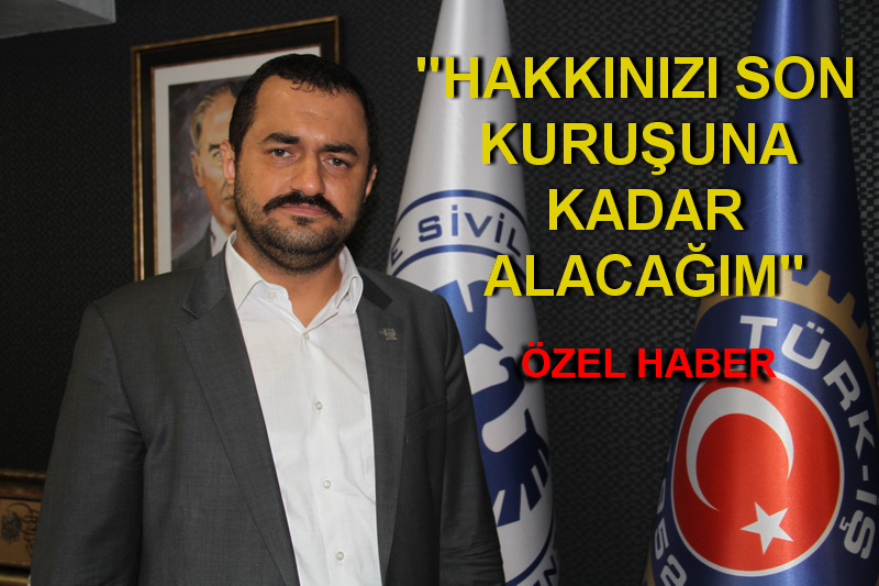 TATLIBAL: “TİS’DE KİMİN ADAMI OLDUĞUMUZU HERKES GÖRECEK”