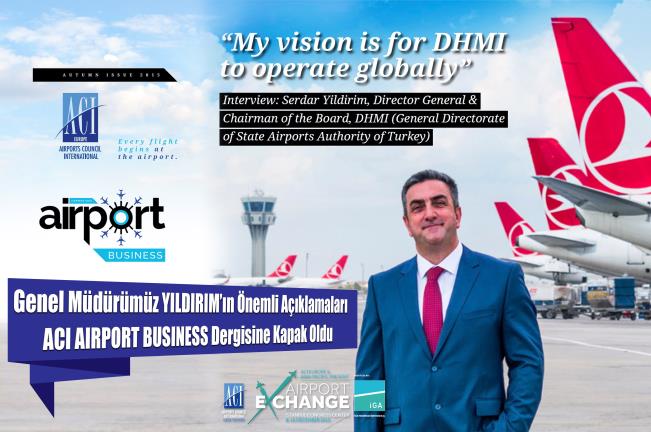 DHMİ GENEL MÜDÜRÜ YILDIRIM AIRPORT BUSINESS’E KONUŞTU