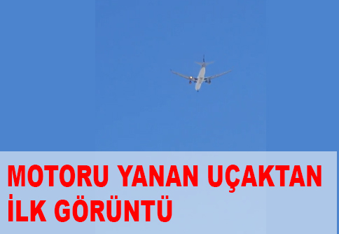 MOTORU YANAN UÇAKTAN İLK GÖRÜNTÜLER
