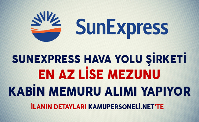 SUNEXPRESS LİSE MEZUNU KABİN MEMURU ALACAK!