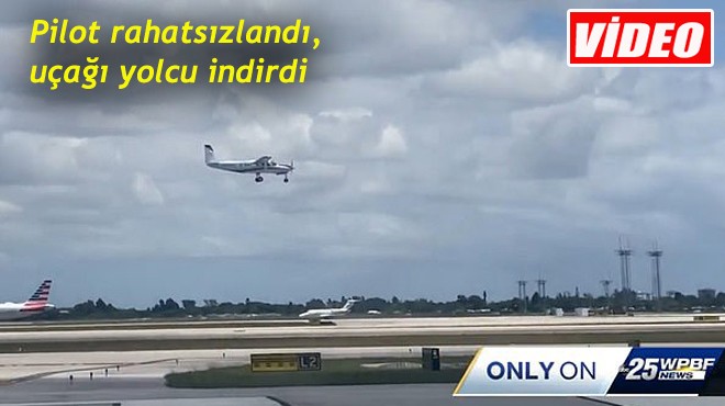 PİLOT RAHATSIZLANINCA UÇAĞI YOLCU İNDİRDİ