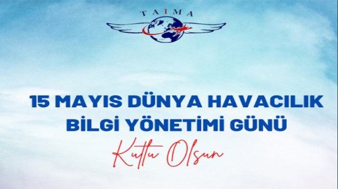 BUGÜN ” 15 MAYIS DÜNYA HAVACILIK BİLGİ YÖNETİM GÜNÜ”