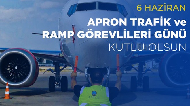 BUGÜN APRON TRAFİK VE RAMP GÖREVLİLERİ GÜNÜ