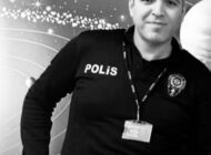 POLİS MEMURU SEÇKİN YALÇIN’DA YAŞAM MÜCADELESİNİ KAYBETTİ