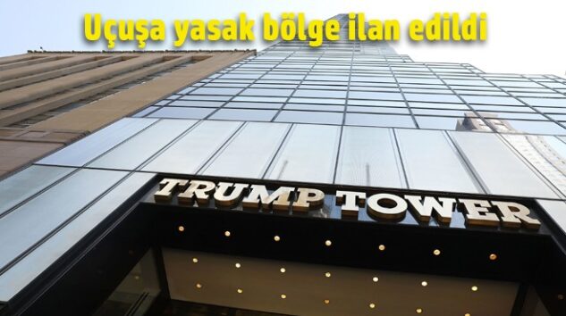 TRUMP TOWER ÜZERİ UÇUŞA YASAK BÖLGE İLAN EDİLDİ