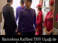 THY BARCELONA THY UÇAĞI İLE İSTANBUL’A GELDİ