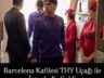 THY BARCELONA THY UÇAĞI İLE İSTANBUL’A GELDİ